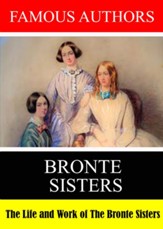 Famous Authors: The Life and Work The Bronte Sisters
