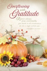Overflowing with Gratitude (1 Thessalonians 5:16-18, NIV) Bulletins, 100