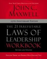 The 21 Irrefutable Laws of Leadership Workbook: Follow Them and People Will Follow You--25th Anniversary Edition
