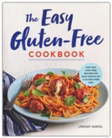 The Easy Gluten-Free Cookbook: Fast and Fuss-Free Recipes for Busy People on a Gluten-Free Diet