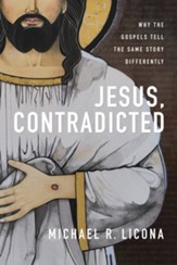 Jesus, Contradicted: Why the Gospels Tell the Same Story Differently