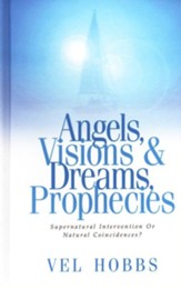Angels, Visions, Dreams & Prophecies: Supernatural Intervention or Natural Coincidences?