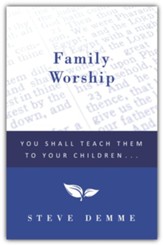 Family Worship: You Shall Teach Them To Your Children