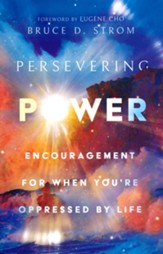 Persevering Power: Encouragement for When You're Oppressed by Life
