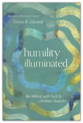 Humility Illuminated: The Biblical Path Back to Christian Character