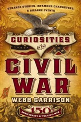 Curiosities of the Civil War: Strange Stories, Infamous Characters and Bizarre Events - eBook