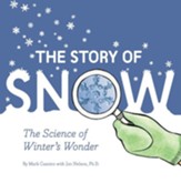 The Story of Snow: The Science of  Winter's Wonder (Weather Books for Kids, Winter Children's Books, Science Kids Books)