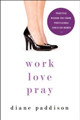 Work, Love, Pray: Practical Wisdom for Young Professional Christian Women - eBook