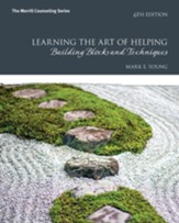 Learning the Art of Helping: Building Blocks and Techniques, 6th Edition