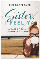 Sister, I Feel Ya: A Wake-up Call for Women of Faith