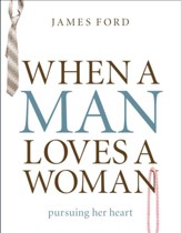 When a Man Loves a Woman: Pursuing Her Heart - eBook