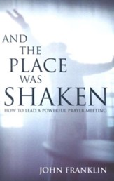 And the Place Was Shaken: How to Lead a Powerful Prayer Meeting - eBook
