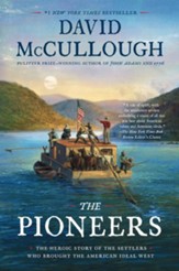 The Pioneers: The Heroic Story of the Settlers Who  Brought the American Ideal West