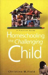 Homeschooling the Challenging Child:  A Practical Guide - eBook