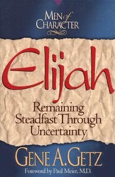 Men of Character: Elijah: Remaining Steadfast Through Uncertainty - eBook