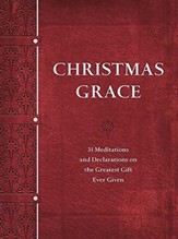 Christmas Grace: 31 Meditations and Declarations of the Greatest Gift Ever Given