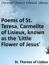 Poems of St. Teresa, Carmelite of Lisieux, known as the 'Little Flower of Jesus - eBook