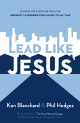 Lead Like Jesus: Lessons from the Greatest Leadership Role Model of All Time - eBook