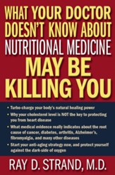What Your Doctor Doesn't Know About Nutritional Medicine May Be Killing You - eBook