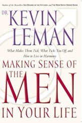 Making Sense of the Men in Your Life: What Makes Them Tick, What Ticks You Off, and How to Live in Harmony - eBook