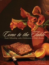 Come to the Table: Food, Fellowship, and a Celebration of God's Bounty - eBook