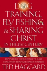 Dog Training, Fly Fishing, and Sharing Christ in the 21st Century: Empowering Your Church to Build Community Through Shared Interests - eBook