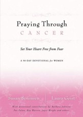 Praying Through Cancer: Set Your Heart Free from Fear: A 90-Day Devotional for Women - eBook