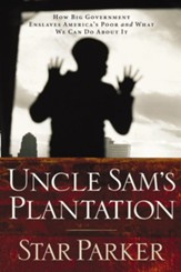 Uncle Sam's Plantation: How Big Government Enslaves America's Poor and What We Can Do About It - eBook