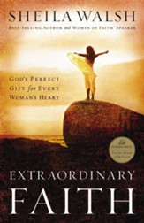 Extraordinary Faith: God's Perfect Gift for Every Woman's Heart - eBook