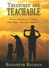 Treasured and Teachable: Homeschooling to College with Hope, Joy and Asperger's