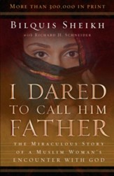 I Dared to Call Him Father: The Miraculous Story of a Muslim Woman's Encounter with God / Special edition - eBook