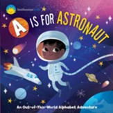 Smithsonian Kids: A is for Astronaut: An Out-of-this-World Alphabet Adventure