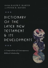 Dictionary of the Later New Testament & Its Developments: A Compendium of Contemporary Biblical Scholarship