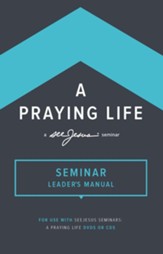 A Praying Life Study: seeJesus Ministries Seminar (Leader's Manual)