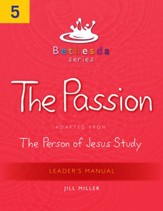 Bethesda Series, Unit 5: The Passion, Leader's Manual