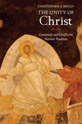 The Unity of Christ: Continuity and Conflict in Patristic Tradition