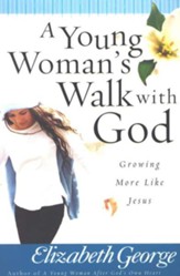 Young Woman's Walk with God, A: Growing More Like Jesus - eBook