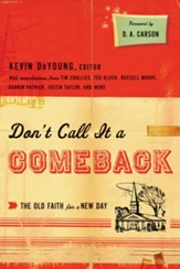 Don't Call It a Comeback (Foreword by D. A. Carson): The Old Faith for a New Day - eBook