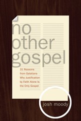 No Other Gospel: 31 Reasons from Galatians Why Justification by Faith Alone Is the Only Gospel - eBook