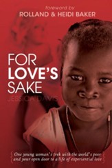 For Love's Sake: One Young Woman's Trek with the World's Poor and Your Open Door to a Life of Experiential Love - eBook