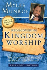 Rediscovering Kingdom Worship: The Purpose and Power of Praise and Worship Expanded Edition - eBook