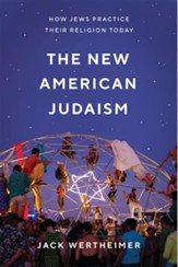 The New American Judaism: How Jews Practice Their Religion Today