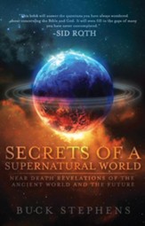 Secrets of a Supernatural World: Near Death Revelations of the Ancient World and the Future - eBook