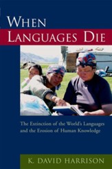 When Languages Die: The Extinction  of the World's Languages and the Erosion of Human Knowledge