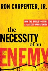 The Necessity of an Enemy: How the Battle You Face Is Your Best Opportunity - eBook