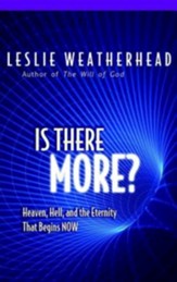 Is There More?: Heaven, Hell, and the Eternal Life that Begins Now - eBook