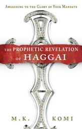 The Prophetic Revelation of Haggai: Awakening to the Glory of Your Mandate - eBook