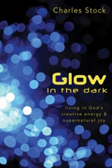 Glow in the Dark: Living in God's Creative Energy and Supernatural Joy - eBook