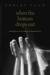 When the Bottom Drops Out: Finding Grace in the Depths of Disappointment - eBook