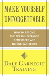 Make Yourself Unforgettable: How to Become the Person Everyone Remembers and No One Can Resist